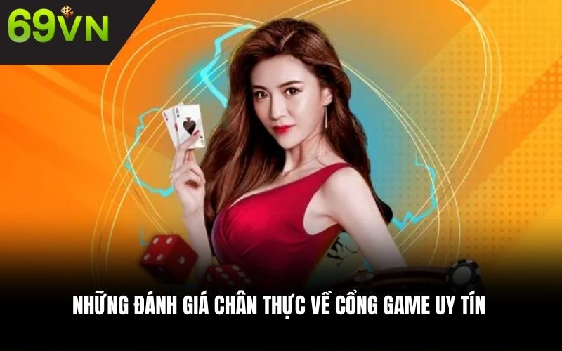 Những đánh giá chân thực về cổng game uy tín