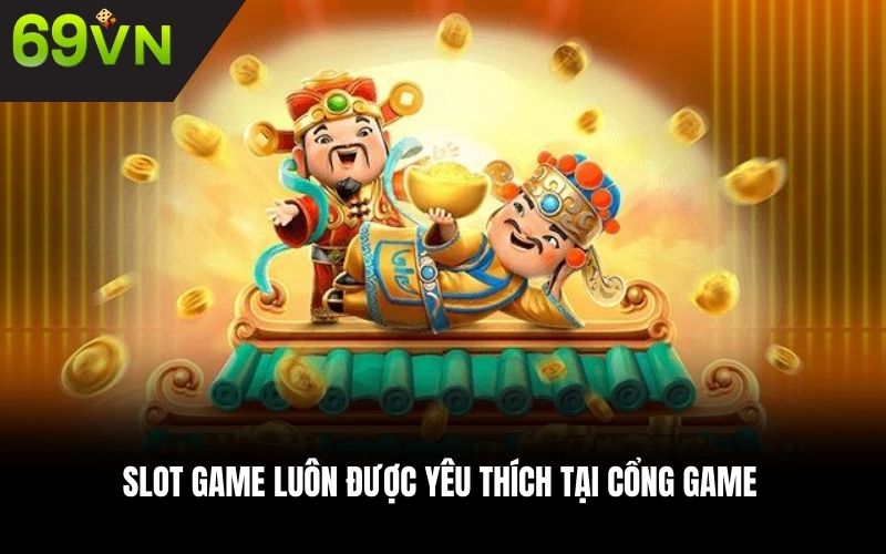 Slot game luôn được yêu thích tại cổng game