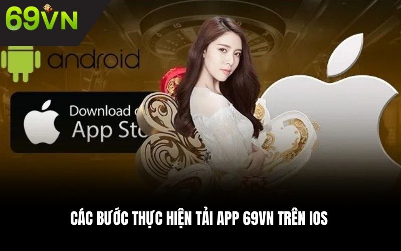 Các bước thực hiện tải app 69VN trên iOS