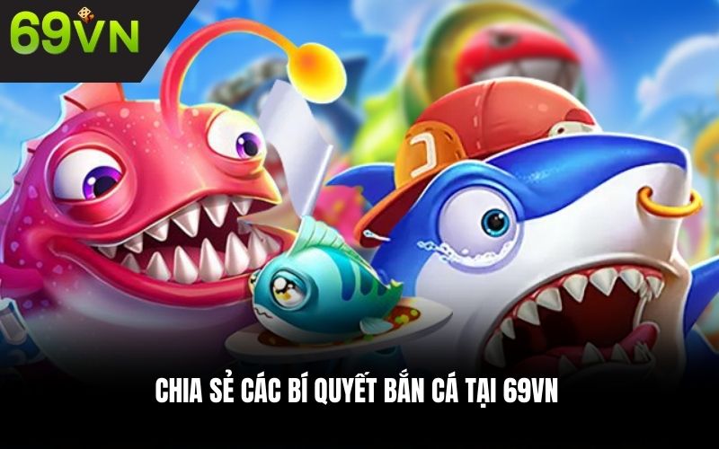 Chia sẻ các bí quyết bắn cá tại 69VN