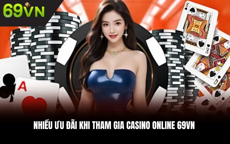 Nhiều ưu đãi khi tham gia Casino online 69VN