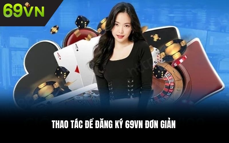 Thao tác để đăng ký 69VN đơn giản