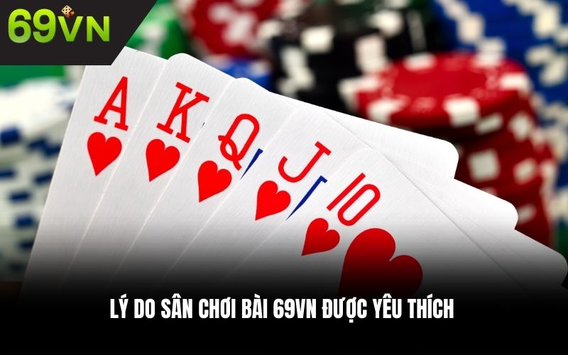 Lý do sân chơi bài 69VN được yêu thích