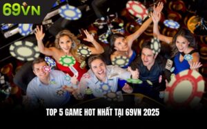 Top 5 game hot nhất tại 69VN 2025