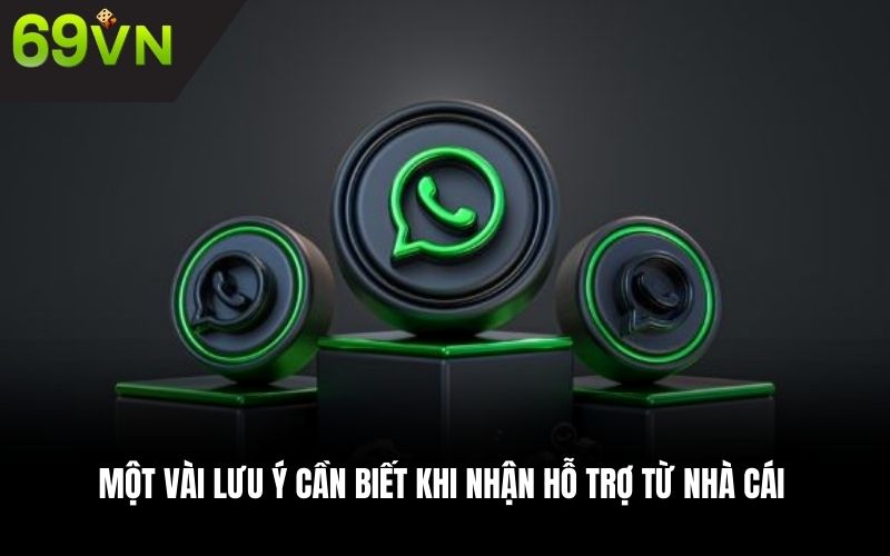 Một vài lưu ý cần biết khi nhận hỗ trợ từ nhà cái