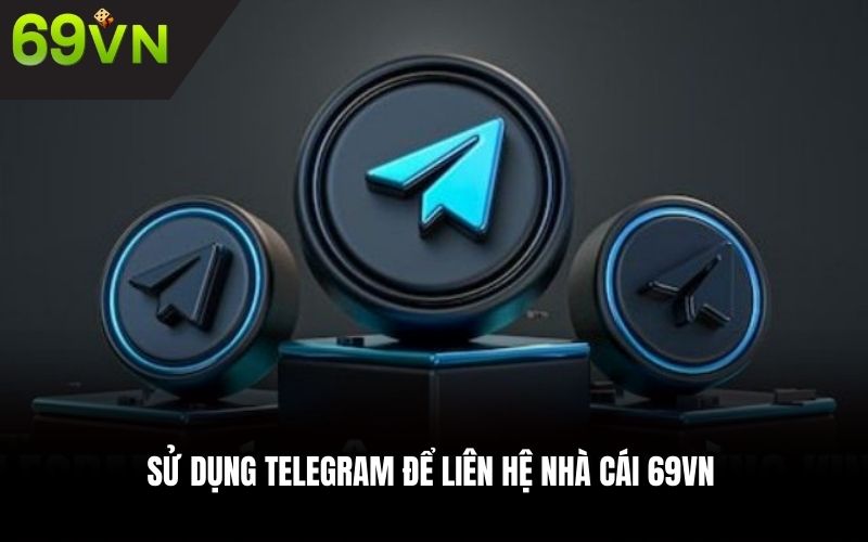 Sử dụng Telegram để liên hệ nhà cái 69VN