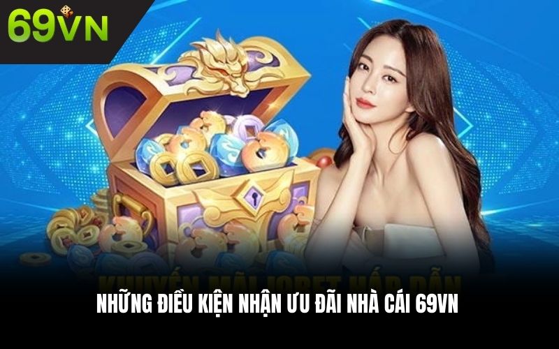 Những điều kiện nhận ưu đãi nhà cái 69VN