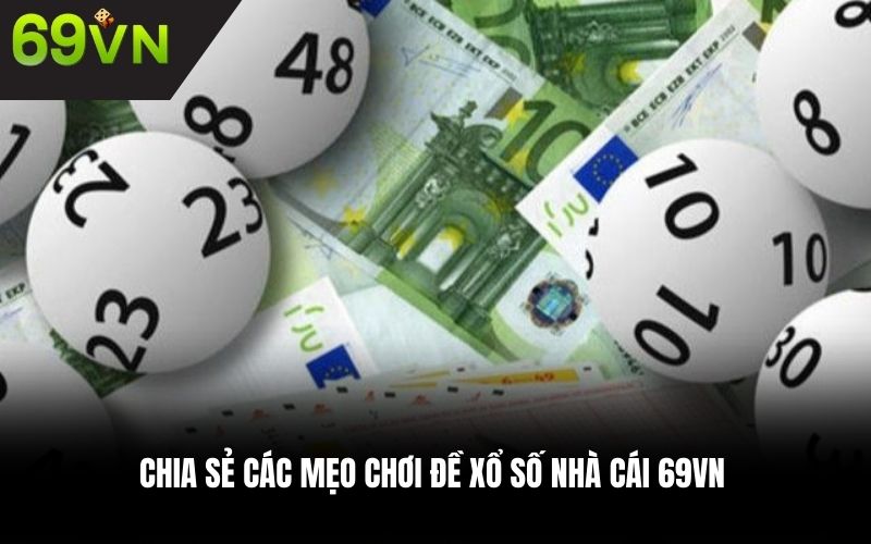 Chia sẻ các mẹo chơi đề xổ số nhà cái 69VN