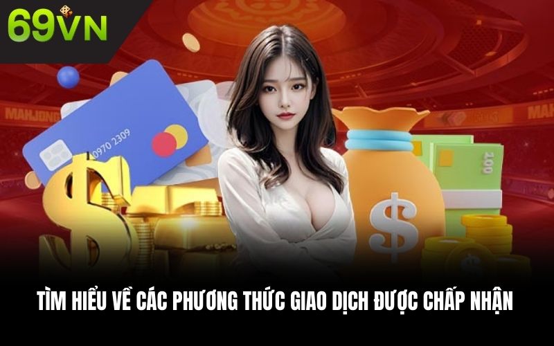 Tìm hiểu về các phương thức giao dịch được nhà cái chấp nhận