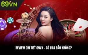 Review chi tiết 69VN – Có lừa đảo không?
