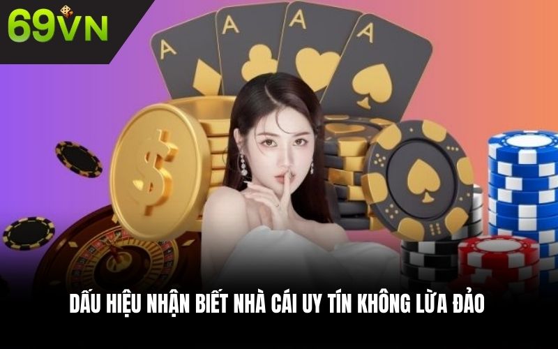 Dấu hiệu nhận biết nhà cái uy tín không lừa đảo