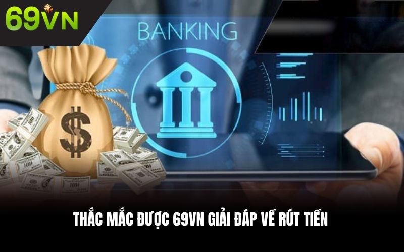 Thắc mắc được 69VN giải đáp về rút tiền