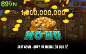 Slot 69VN – Quay hũ trúng lớn cực dễ