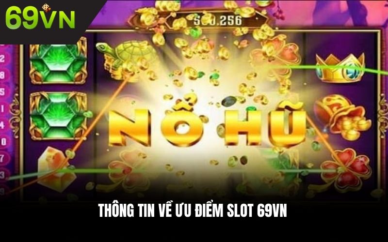 Thông tin về ưu điểm Slot 69VN