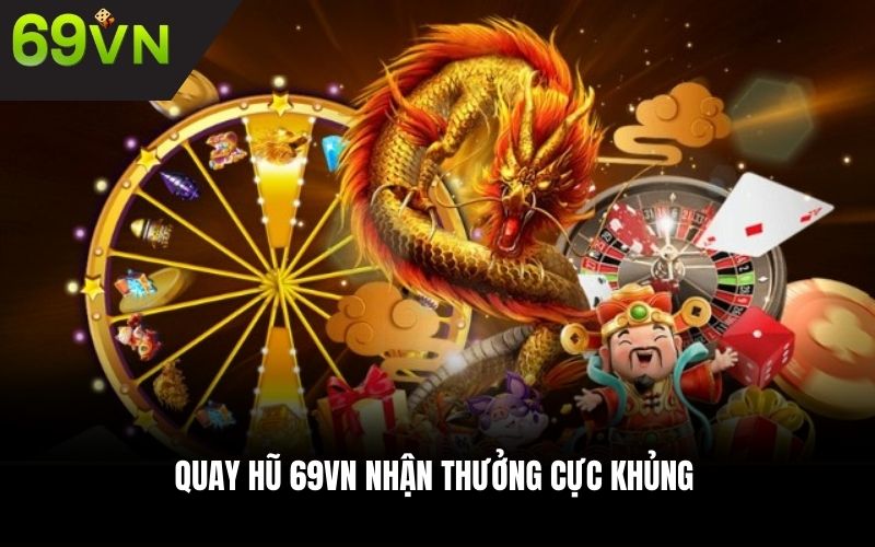 Quay hũ 69VN nhận thưởng cực khủng