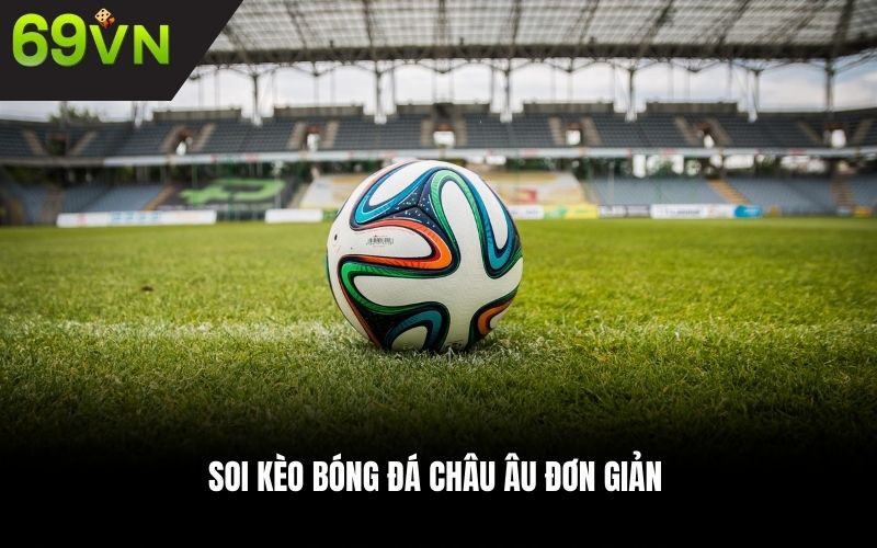 Soi kèo bóng đá Châu Âu đơn giản